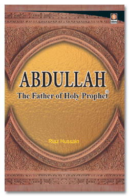 Abdullah The Father of The Holy Prophet