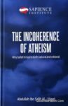The Incoherence of Atheism